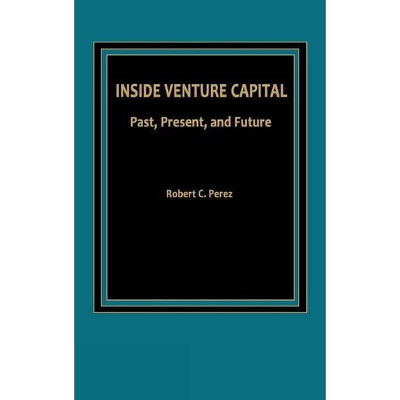 Inside Venture Capital: Past, Present, and Future, (Hardcover)