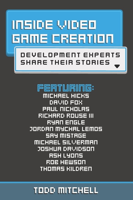 Inside Video Game Creation: Development Experts Share Their Stories ...