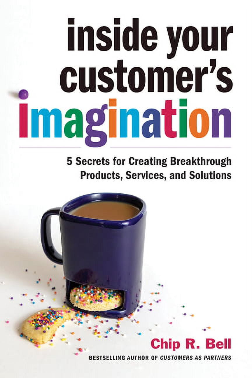 Inside Your Customer's Imagination : 5 Secrets for Creating ...