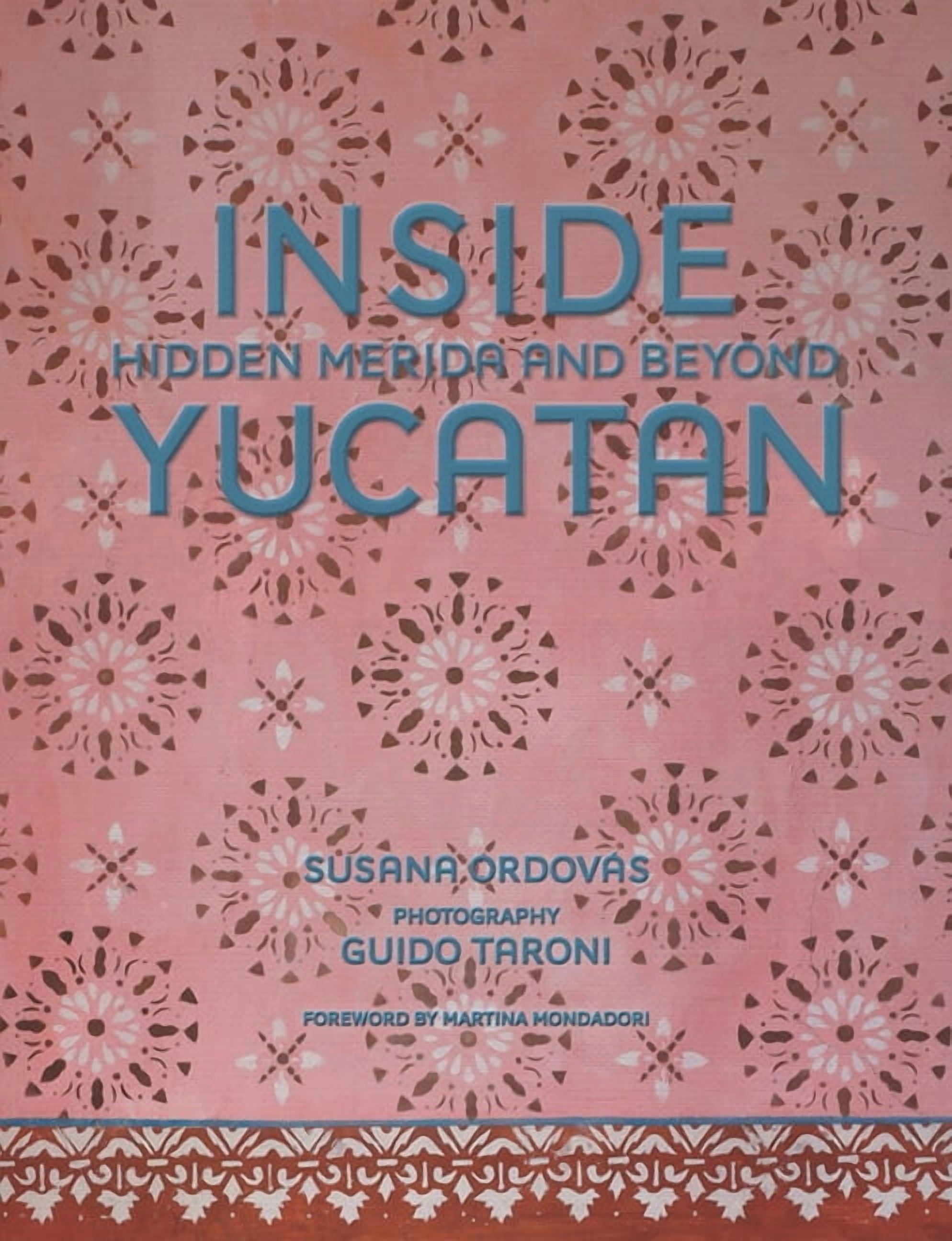 Inside Yucatán: Hidden Mérida and Beyond--Uncover the Faded Splendor of Both Neglected and Restored Homes in Mexico&apos, (Hardcover)