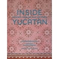 thumbnail image 1 of Inside YucatÃ¡n: Hidden MÃ©rida and Beyond--Uncover the Faded Splendor of Both Neglected and Restored Homes in Mexico&apos, (Hardcover), 1 of 1