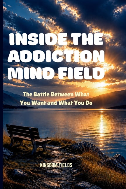 Inside the Addiction Mind Field: The Battle Between What You Want And What You Do, (Paperback)
