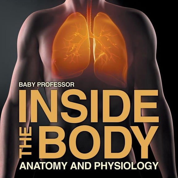 Inside the Body Anatomy and Physiology, (Paperback)