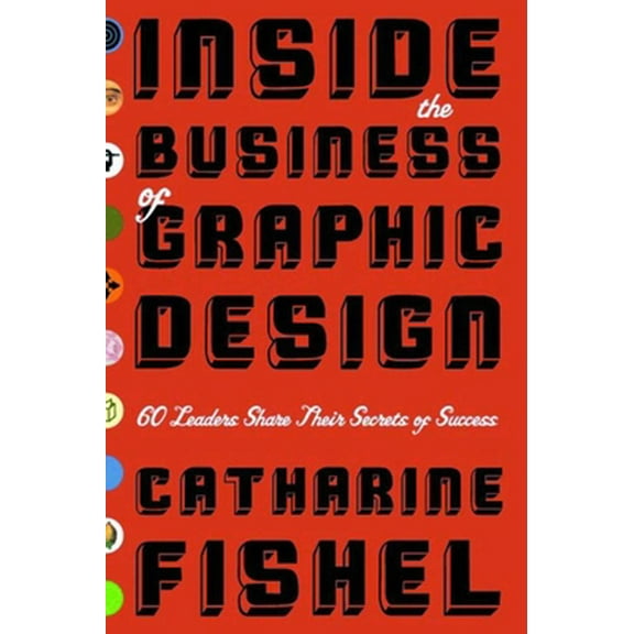 Pre-Owned Inside the Business of Graphic Design: 60 Leaders Share Their Secrets of Success (Paperback) 1581152574 9781581152579