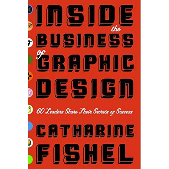 Pre-Owned Inside the Business of Graphic Design: 60 Leaders Share Their Secrets of Success (Paperback) 1581152574 9781581152579