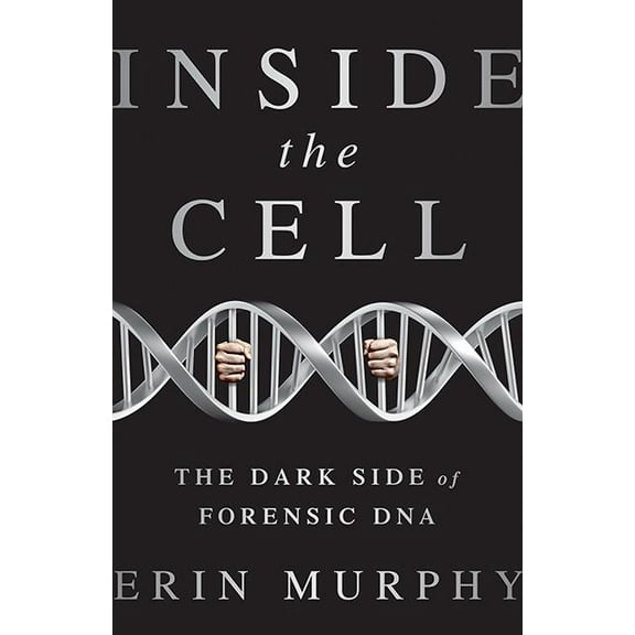 Inside the Cell: The Dark Side of Forensic DNA, (Hardcover)