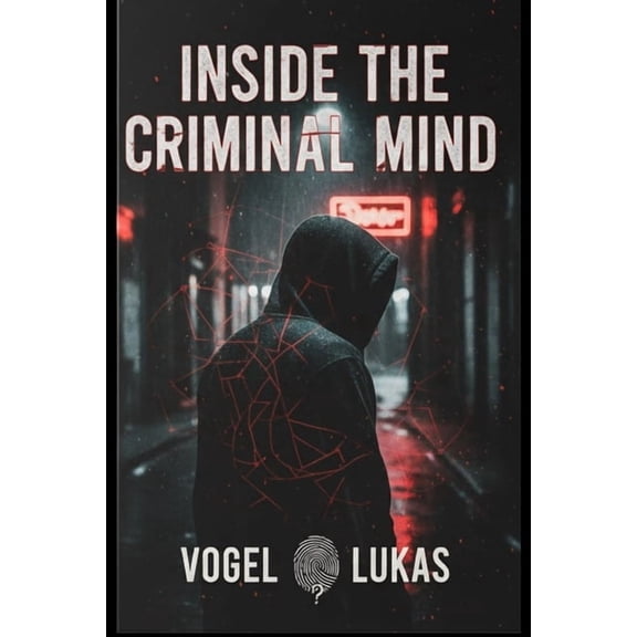 Inside the Criminal Mind: True Crime for Beginners, Binge-Worthy Cases, and Investigative Journalism into Real-Life Crim, (Paperback)