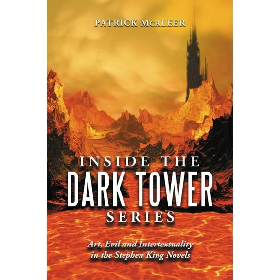 Inside the Dark Tower Series: Art, Evil and Intertextuality in the Stephen King Novels, (Paperback)