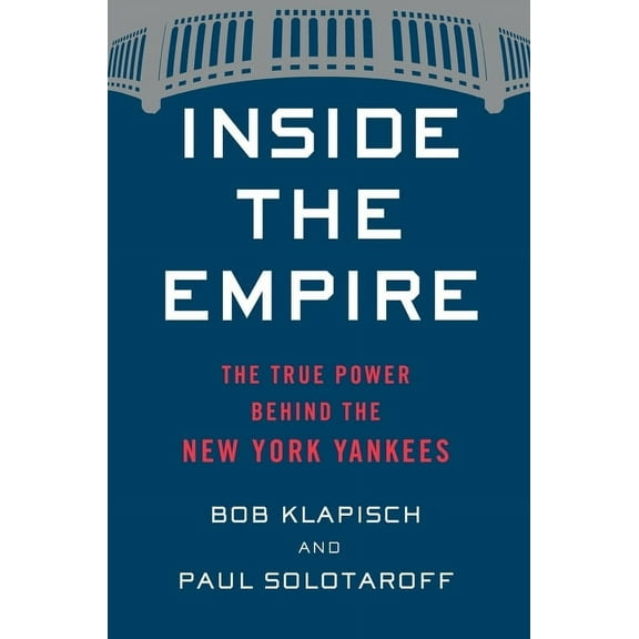 Inside the Empire : The True Power Behind the New York Yankees (Hardcover)