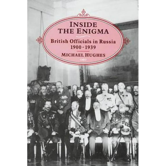 Inside the Enigma: British Officials in Russia, 1900-39, (Hardcover)