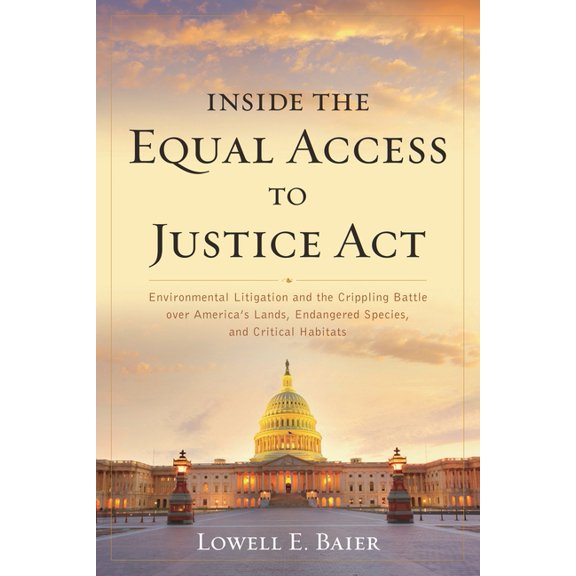 Inside the Equal Access to Justice Act: Environmental Litigation and the Crippling Battle over America's Lands, Endanger, (Paperback)