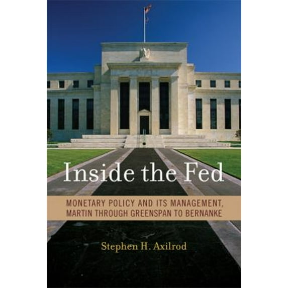 Inside the Fed : Monetary Policy and Its Management, Martin Through Greenspan to Bernanke (Hardcover) 9780262012492
