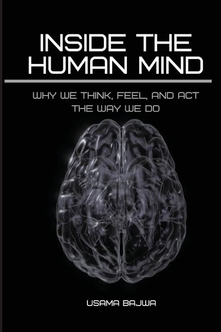 Inside the Human Mind: Why We Think, Feel, and Act the Way We Do, (Paperback)