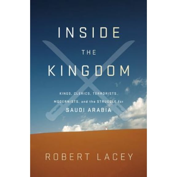 Pre-Owned Inside the Kingdom: Kings, Clerics, Modernists, Terrorists, and the Struggle for Saudi Arabia (Hardcover) 0670021180 9780670021185