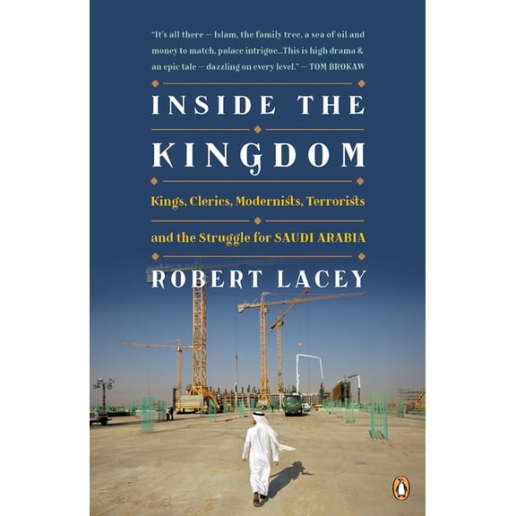 Inside the Kingdom: Kings, Clerics, Modernists, Terrorists, and the Struggle for Saudi Arabia, (Paperback)