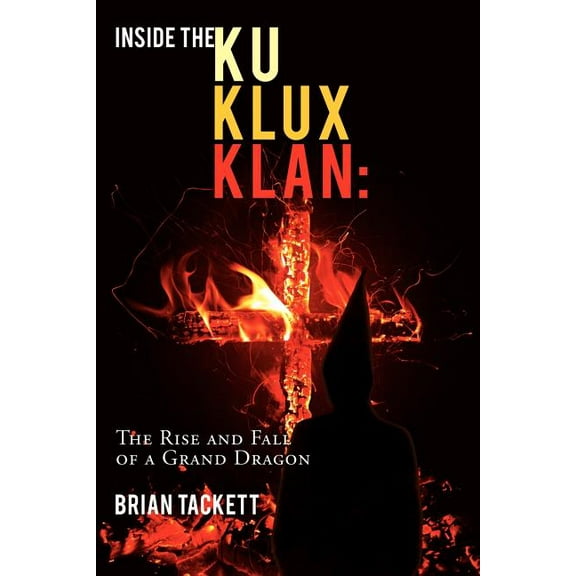 Inside the Klu Klux Klan: The Rise and Fall of a Grand Dragon (Paperback)