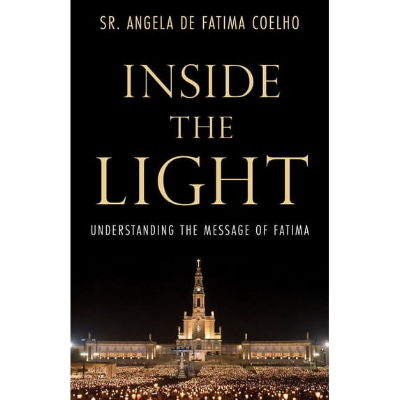 Inside the Light: Understanding the Message of Fatima, (Hardcover)