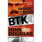 JOHNNY DODD; JOHN E DOUGLAS Inside the Mind of BTK: The True Story Behind the Thirty-Year Hunt for the Notorious Wichita Serial Killer, (Paperback)