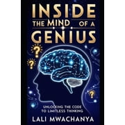 Inside the Mind of a Genius Unlocking the Code to Limitless Thinking, Paperback