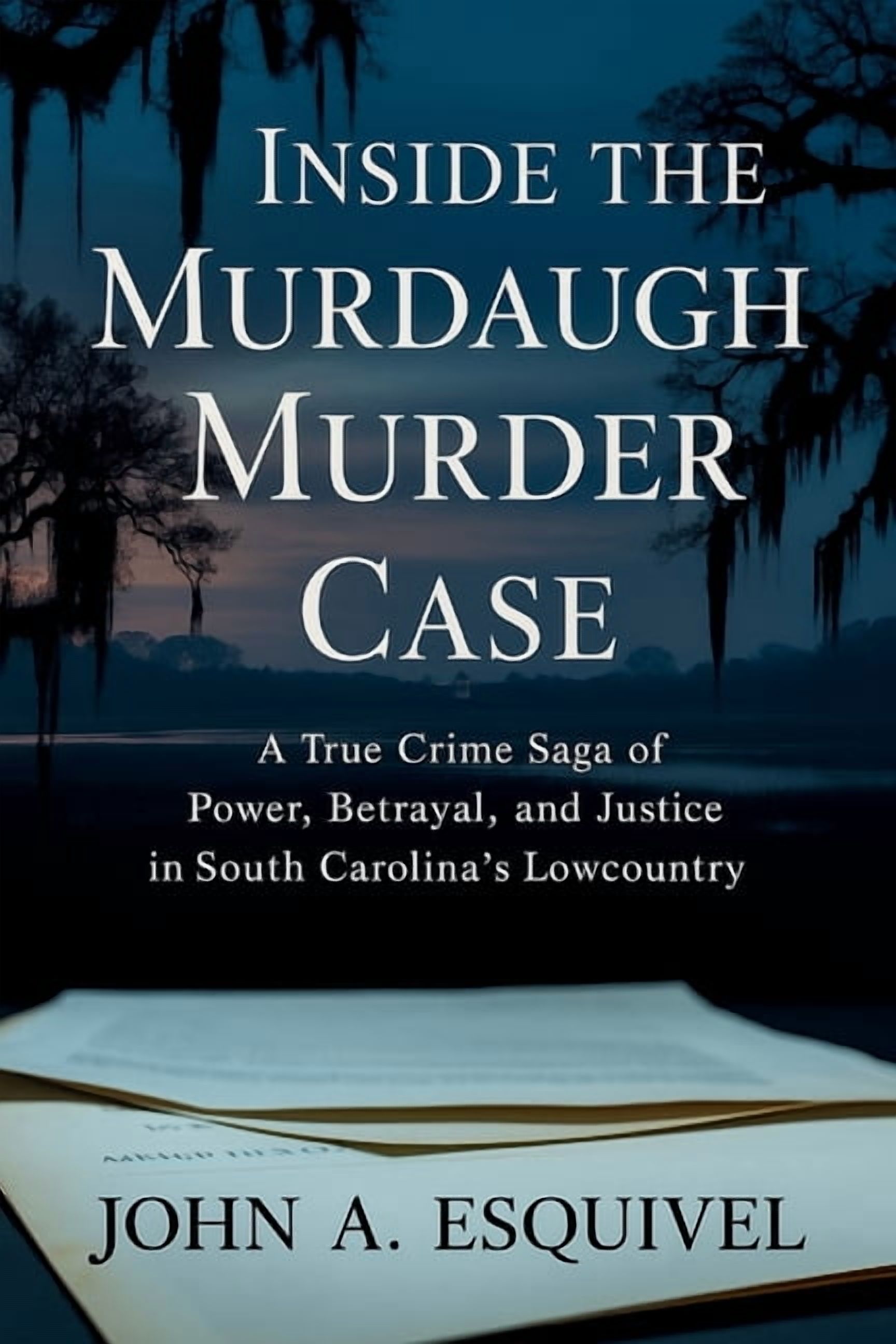 Inside the Murdaugh Murder Case: A True Crime Saga of Power, Betrayal, and Justice in South Carolina's Lowcountry, (Paperback)