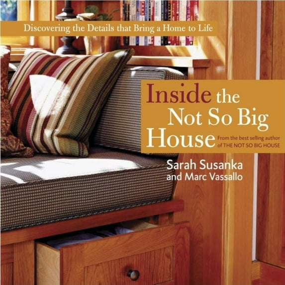 Inside the Not So Big House: Discovering the Details That Bring a Home to Life (Hardcover)