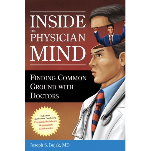 Pre-Owned Inside the Physician Mind: Finding Common Ground with Doctors (Paperback) 1567932983 9781567932980