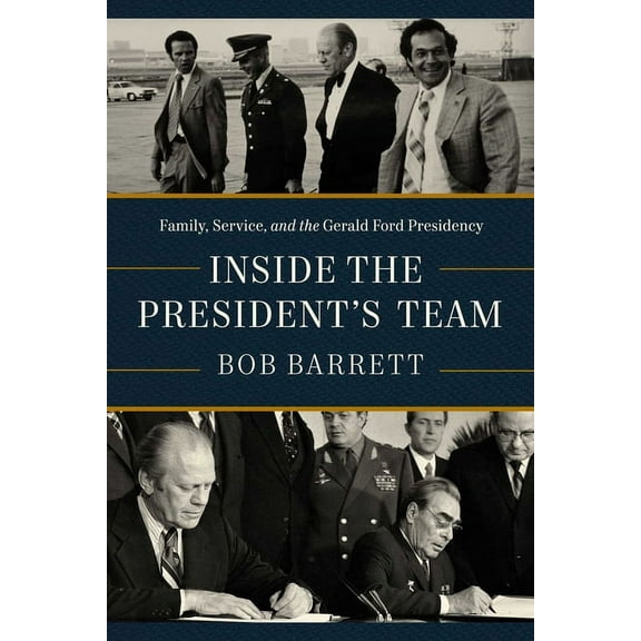 Inside the President's Team: Family, Service, and the Gerald Ford Presidency, (Hardcover)