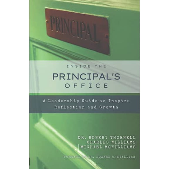 Pre-Owned Inside the Principal's Office: A Leadership Guide to Inspire Reflection and Growth (Paperback) by Charles Williams, Michael McWilliams, Robert Thornell