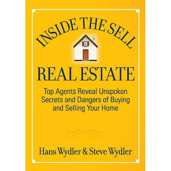 Pre-Owned Inside the Sell Real Estate: Top Agents Reveal Unspoken Secrets and Dangers of Buying and Selling Your Home (Hardcover) 1936961075 9781936961078