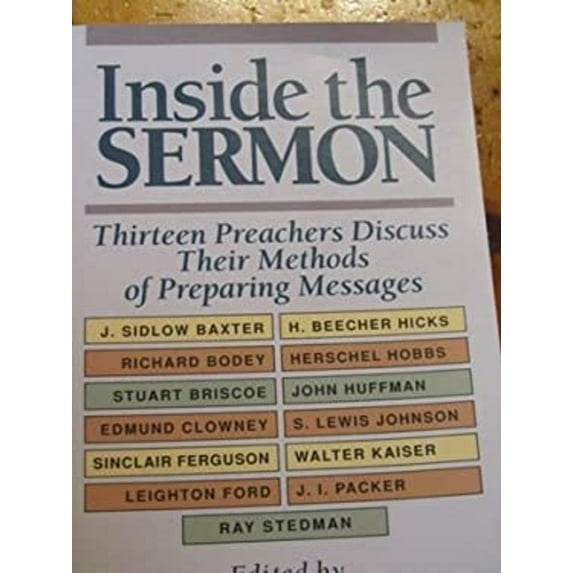Pre-Owned Inside the Sermon: Thirteen Preachers Discuss Their Methods of Preparing Messages (Paperback) 0801009820 9780801009822