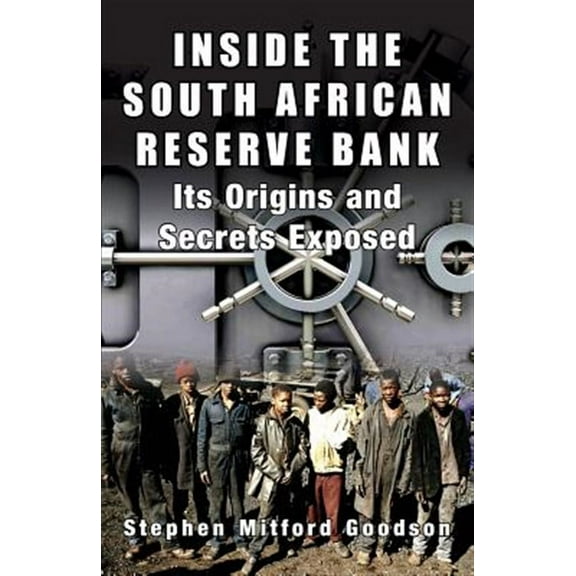 Inside the South African Reserve Bank: Its Origins and Secrets Exposed (Paperback)