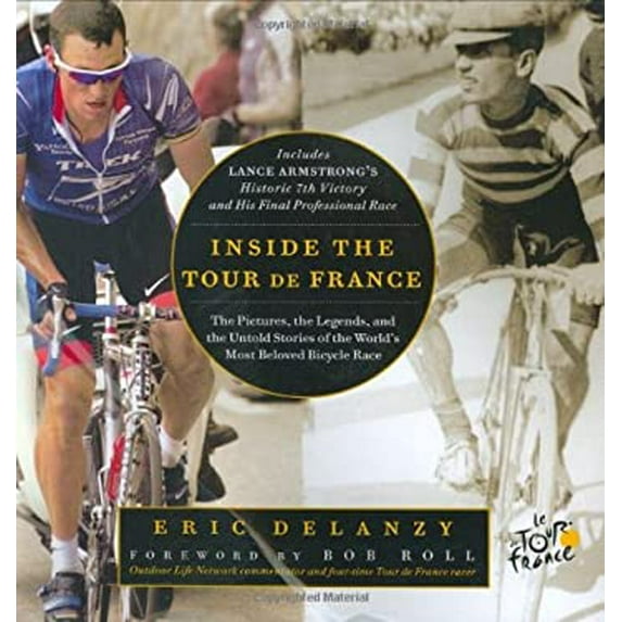 Pre-Owned Inside the Tour de France: The Pictures, Legends, and Untold Stories of Worlds Most Beloved Bicycle Race Hardcover Eric Delanzy