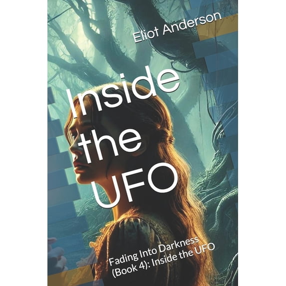 Fading Into Darkness: The Untold Story o Inside the UFO: Fading Into Darkness (Book 4): Inside the UFO, Book 4, (Paperback)