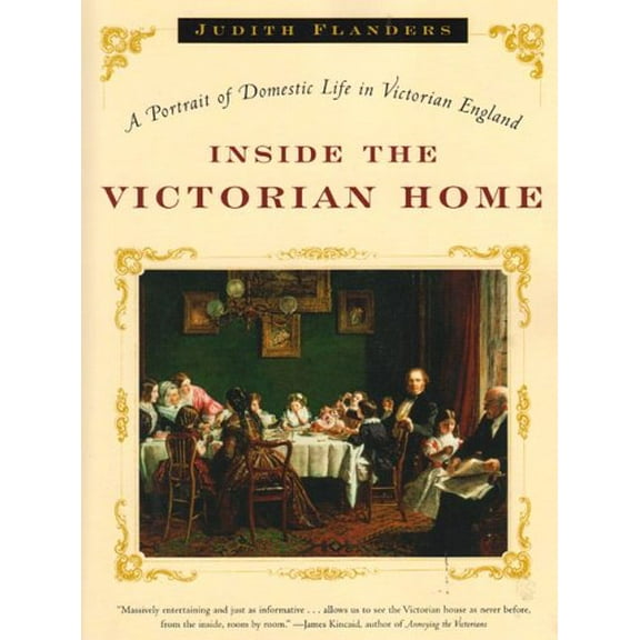 Pre-Owned Inside the Victorian Home : A Portrait of Domestic Life in Victorian England (Paperback) 9780393327632
