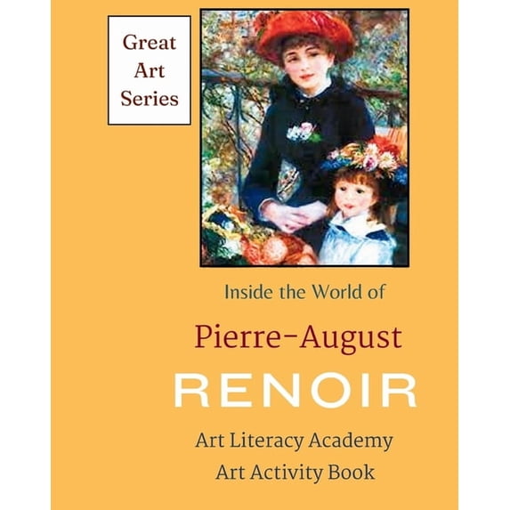 Great Art Inside the World of Pierre-August Renior, (Paperback)