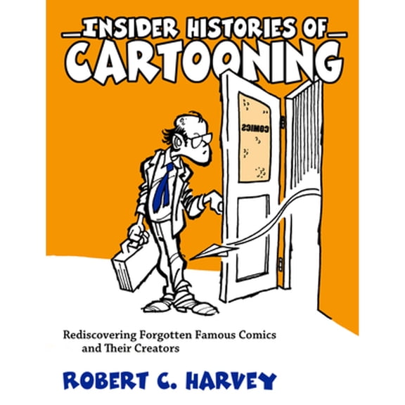 Pre-Owned Insider Histories of Cartooning: Rediscovering Forgotten Famous Comics and Their Creators (Paperback) 1628461438 9781628461435