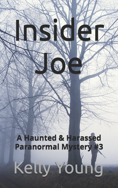 Haunted &amp; Harassed Paranormal Myster Insider Joe: A Haunted &amp; Harassed Paranormal Mystery #3, Book 3, (Paperback)