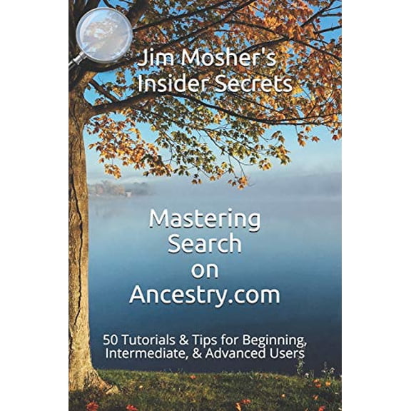 Pre-Owned Insider Secrets: Mastering Search on Ancestry.com: 50 Tutorials & Tips for Beginning, Intermediate, & Advanced Users (Paperback) 152083862X 9781520838625
