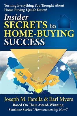 Insider Secrets to Home-Buying Success: Turning Everything You Ever Thought about Home Buying Upside Down! (Paperback)