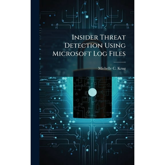 Insider Threat Detection Using Microsoft Log Files, (Hardcover)