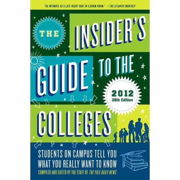 The Insider's Guide to the Colleges, 2012 : Students on Campus Tell You What You Really Want to Know, 38th Edition (Paperback)