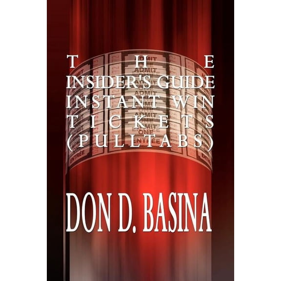 The Insider's Guide Instant Win Tickets (Pulltabs): How to Win! How to Sell! How to Profit!, (Paperback)