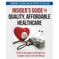 thumbnail image 1 of Insider's Guide to Quality, Affordable Healthcare: Practical Strategies to Navigate our Complex System and Save Mon, (Paperback), 1 of 1