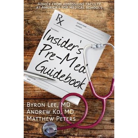Insider's Pre-med Guidebook : Advice from Admissions Faculty at America's Top Medical Schools