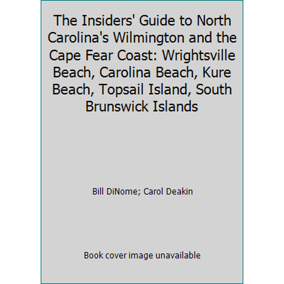 Pre-Owned The Insiders' Guide to North Carolina's Wilmington and the Cape Fear Coast: Wrightsville Beach, Carolina Beach, Kure Beach, Topsail Island, South Bru... (Paperback) 0912367725 9780912367729