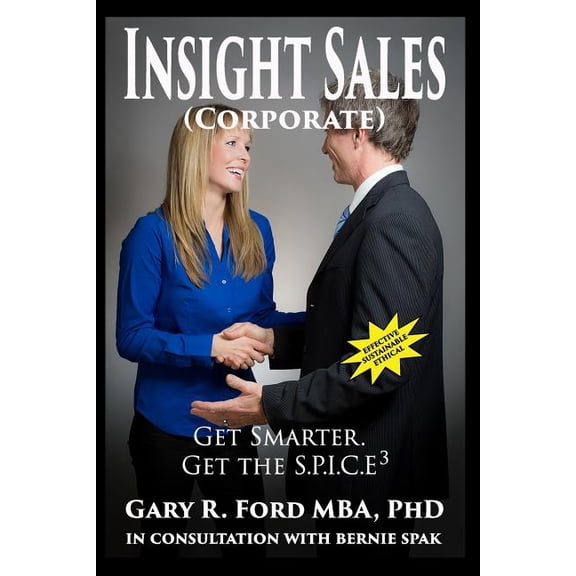 Insight Sales Corporate : Get SMARTER. Get The S.P.I.C.E3 Paperback 0993973701 9780993973703 Dr. Gary R Ford