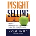 thumbnail image 1 of Pre-Owned Insight Selling: How to sell value &amp; differentiate your product with Insight Scenarios, 9780993655500, 0993655505, Paperback,, 1 of 1
