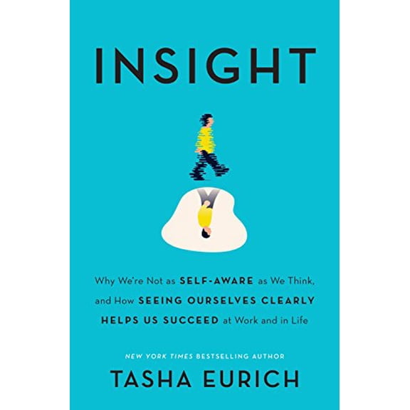 Pre-Owned Insight : Why We're Not as Self-Aware as We Think, and How Seeing Ourselves Clearly Helps Us Succeed at Work and in Life (Hardcover)
