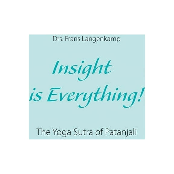 Insight is Everything!: The Yoga Sutra of Patanjali, (Paperback)