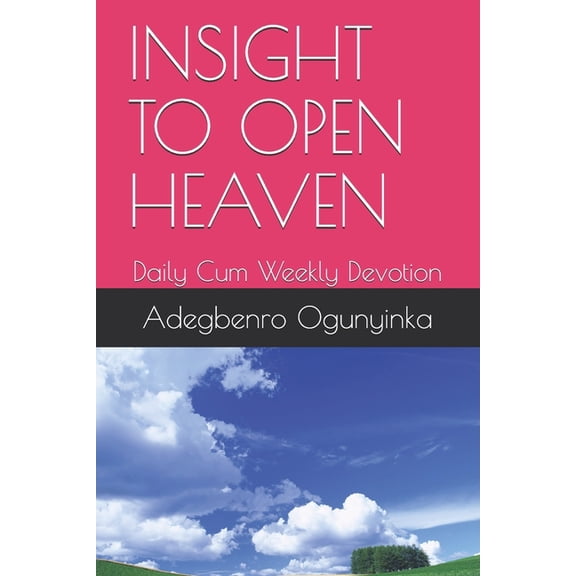 Insight to Open Heaven: Daily Cum Weekly Devotion, (Paperback)